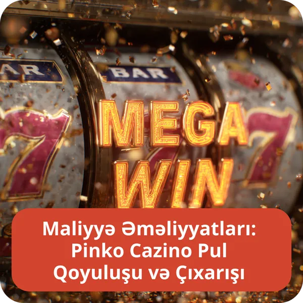 Maliyyə Əməliyyatları: Pinko Cazino Pul Qoyuluşu və Çıxarışı