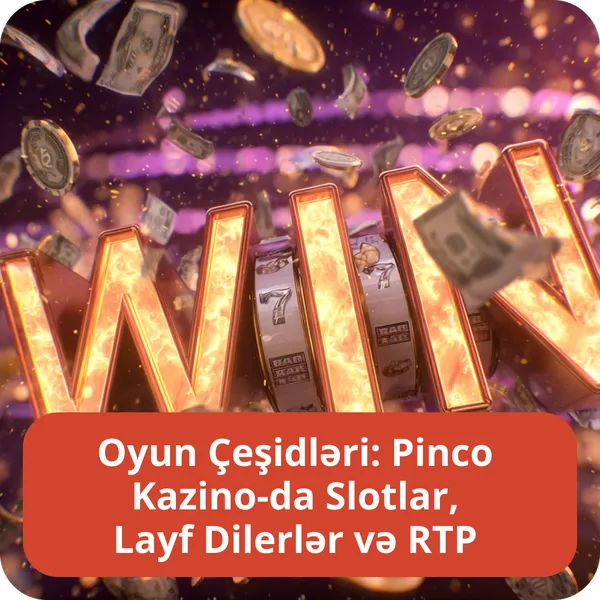Oyun Çeşidləri: Pinco Kazino-da Slotlar, Layf Dilerlər və RTP